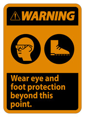 Warning Sign Wear Eye And Foot Protection Beyond This Point With PPE Symbols
