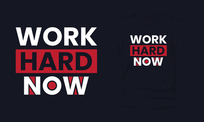 "Work Hard Now" typography t-shirt design.