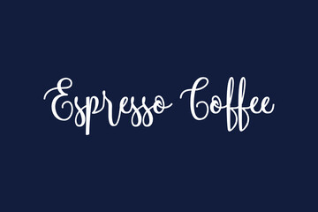 Espresso Coffee. Cursive Calligraphy White Color Text On Dork Grey Background
