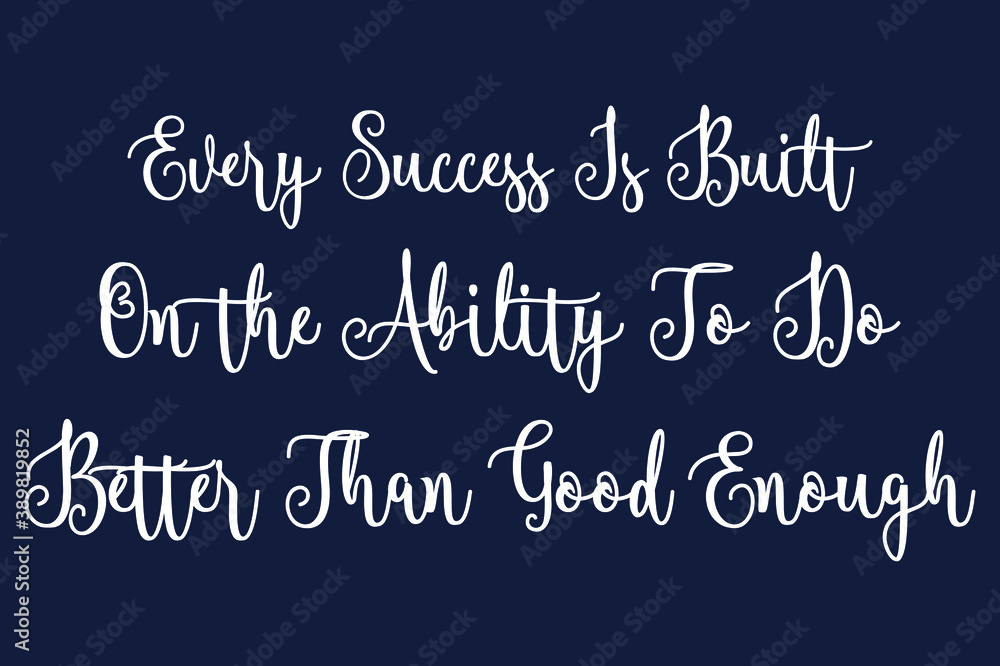Fototapete every success is built on the ability to do better than good enough cursive calligraphy white color 