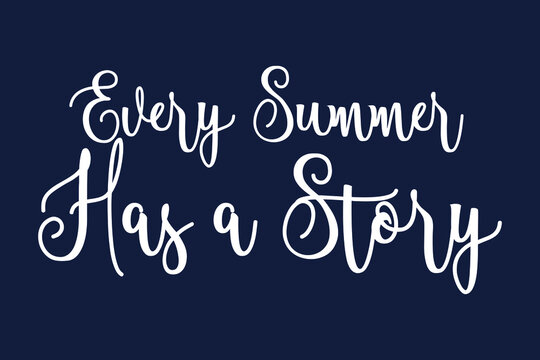 Every Summer Has a Story Cursive Calligraphy White Color Text On Dork Grey Background
