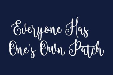 Everyone Has One's Own Patch Cursive Calligraphy White Color Text On Dork Grey Background