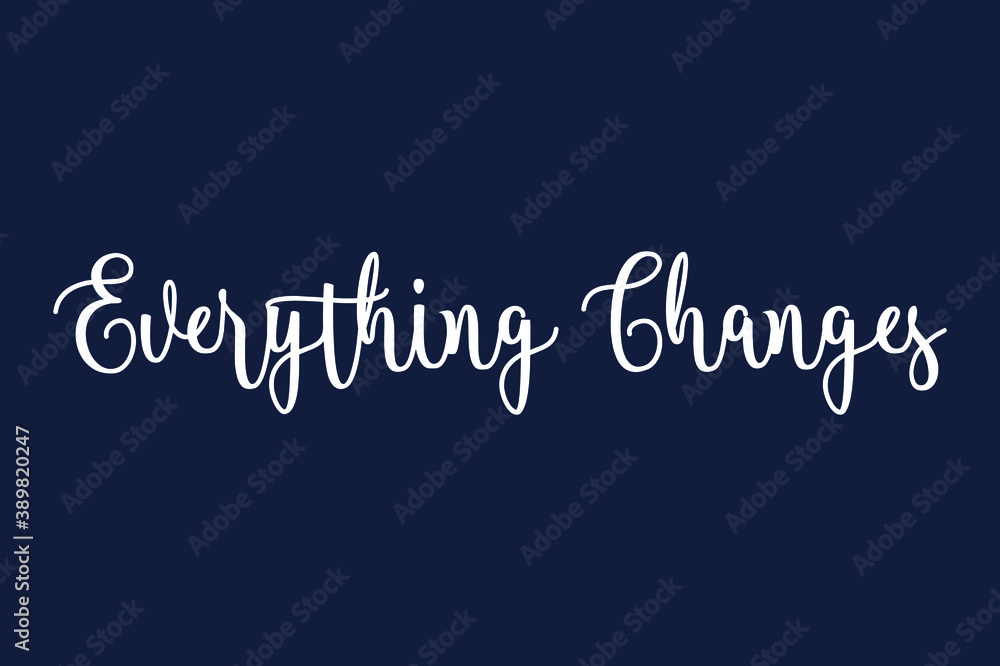 Fototapete everything changes. cursive calligraphy white color text on dork grey background