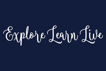 Explore Learn Live. Cursive Calligraphy White Color Text On Dork Blue Background