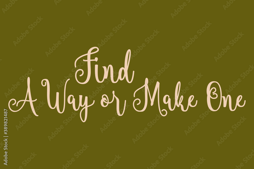 Fototapete find a way or make one cursive calligraphy light yellow color text on dork green background