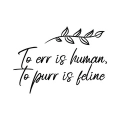 To err is human, to purr is feline. Vector Quote