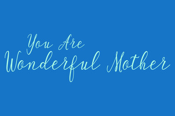 Naklejka na ściany i meble You Are Wonderful Mother Cursive Calligraphy Light Blue Color Text On Dork Blue Background