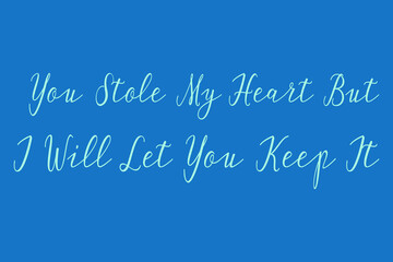 You Stole My Heart But I Will Let You Keep It Cursive Calligraphy Light Blue Color Text On Dork Blue Background
