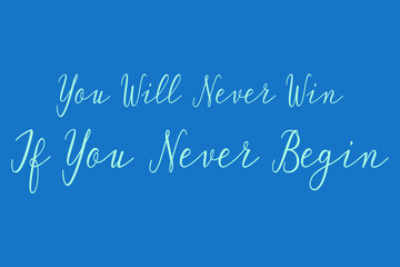 You Will Never Win If You Never Begin Cursive Calligraphy Light Blue Color Text On Dork Blue Background