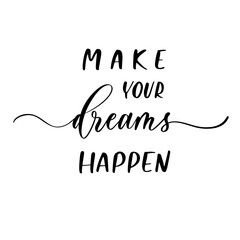 Make your dreams happen - vector calligraphic inscription with smooth lines. Motivational poster.