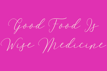 Good Food Is Wise Medicine Cursive Typography Light Pink Color Text On Dork Pink Background  