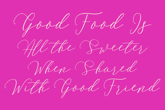 Good Food Is All the Sweeter When Shared With Good Friend Cursive Typography Light Pink Color Text On Dork Pink Background  