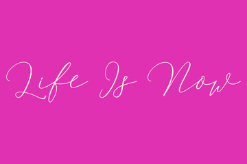 Life Is Now Cursive Typography Light Pink Color Text On Dork Pink Background  