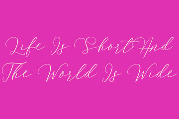 Life Is Short And The World Is Wide Cursive Typography Light Pink Color Text On Dork Pink Background  
