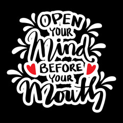 Open your mind before your mouth. Quote typography.