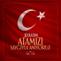 November 10, Mustafa Kemal Ataturk Death Day anniversary. Memorial day of Ataturk (Turkish: 10 Kasim, Atamizi Saygiyla Aniyoruz)