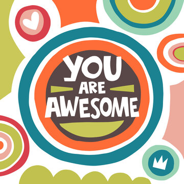 You are awesome hand drawn lettering. Colourful abstract vector illustration. Motivating phrase and funny letters for birthday card