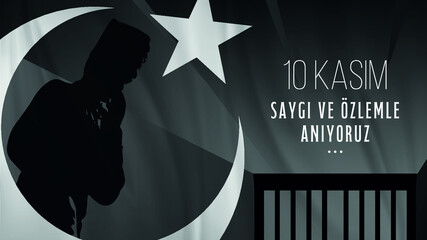 10 November Commemoration Day of Great Leader Mustafa Kemal Atatürk. Translation: "We remember with respect and longing."