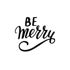 Fototapeta na wymiar Be merry. Christmas and New Year hand lettering holiday quote. Modern calligraphy. Greeting cards design element. Xmas phrase