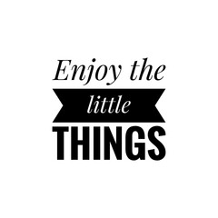 ''Enjoy the little things''  Word Lettering