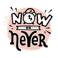 Now or never hand drawn lettering phrase. Black and white letters on white background with light pink textured stain. Motivational qoute for poster, postcard, banner, social media advertising