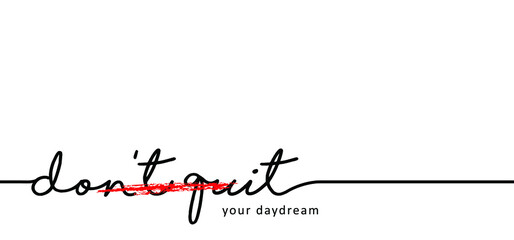 Slogan don’t quit, do it your daydream word. Motivational quote, support saying. Motivation, inspiration message moment for possitive emotions. Relaxing and chill. Dont quit, do it quote. Flat vector.