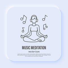 Young girl in headphones sitting in lotus pose and musical notes around. Thin line style. Music meditation symbol, inner balance, yoga school. Vector illustration.