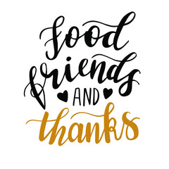 Food friends and thanks hand lettering vector in gold and black color  for fall, autumn and Thanksgiving day season quotes and phrases for cards, banners, posters, pillow and clothes design. 