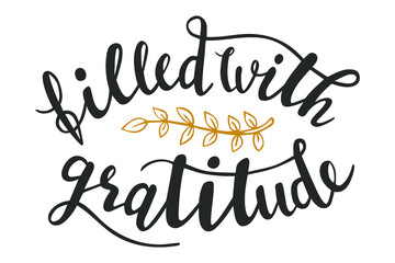Filled with gratitude hand lettering vector for fall, autumn and Thanksgiving day season quotes and phrases for cards, banners, posters, pillow and clothes design. 