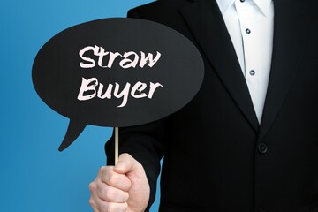 Straw Buyer. Businessman holds speech bubble in his hand. Handwritten Word/Text on sign.