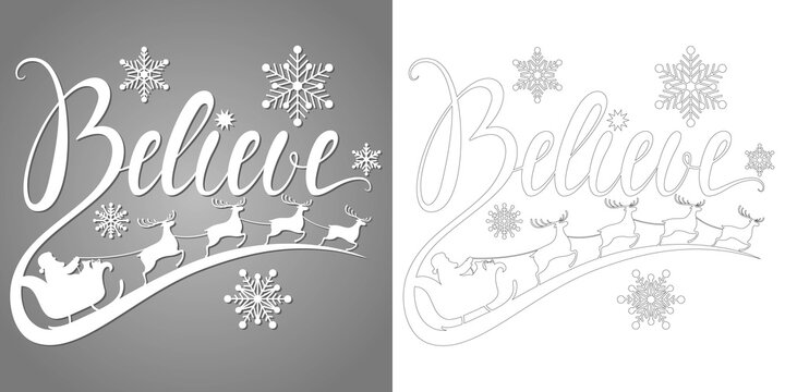 Holidays phrase Believe. Christmas vector lettering quote for laser cutting. Santa is flying in a sleigh with reindeer. For a card, banner, window, wall decor, paper, printing on T-shirts, pillows.