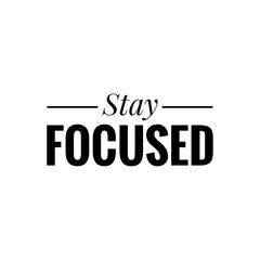 ''Stay focused'' Word Lettering