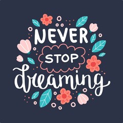 Never stop dreaming, motivational quote. Hand drawn lettering, vector illustration