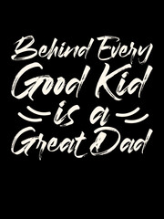 Behind Every Good Kid is A Great Dad T Shirt Design