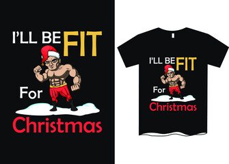 I'll be fit for Christmas -Christmas graphic print t shirt, Creative Christmas t-shirt design