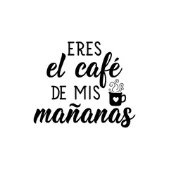Translation from Spanish - You are the coffee of my mornings. Lettering. Ink illustration. Modern brush calligraphy.