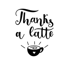 Thanks a latte quote with a coffee cup hand drawn lettering vector illustration isolated on white background..