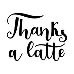 Thanks a latte quote hand drawn lettering vector illustration isolated on white background.