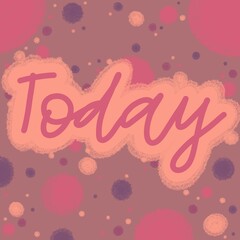Bright colourful illustration of inscription Today on bright background