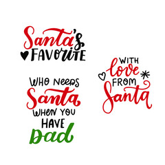 Santa's favorite. From Sants with love. Who need Santa, when you have dad. Hand lettering xmas holidays quote. Modern calligraphy. Greeting cards design element. Funny Xmas phrase