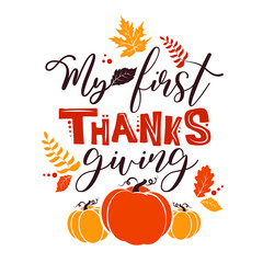 My first Thanksgiving typography poster with pumpkin and leaves. Celebration quote design for baby Thanksgiving Day. Good for sublimation, invitation card, clothing, family holiday decor, poster