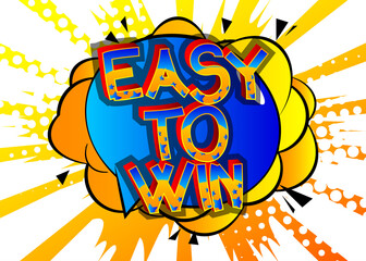 Easy To Win Comic book style cartoon words on abstract colorful comics background.