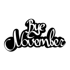Bye November, isolated calligraphy phrase, words design template, vector illustration
