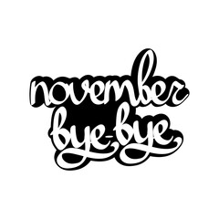 Bye November, isolated calligraphy phrase, words design template, vector illustration