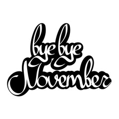 Bye November, isolated calligraphy phrase, words design template, vector illustration