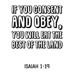  If you consent and obey, You will eat the best of the land. Bible verse quote