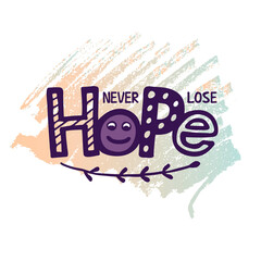 Vector illustration of never lose hope lettering for banner, postcard, poster, clothes, advertisement design. Handwritten text for template, signage, billboard, print. Imitation of brush pen writing 