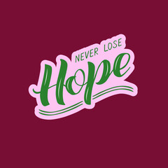 Vector illustration of never lose hope lettering for banner, postcard, poster, clothes, advertisement design. Handwritten text for template, signage, billboard, print. Imitation of brush pen writing

