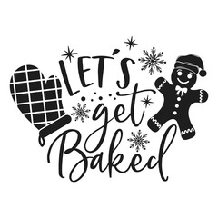 Let's get baked positive slogan inscription. Christmas postcard, New Year, banner lettering. Illustration for prints on t-shirts and bags, potholder, cards. Christmas phrase.