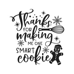 Thanks for making me one smart cookie positive slogan inscription. Christmas postcard, New Year, banner lettering. Illustration for prints on t-shirts and bags, potholder, cards. Christmas phrase.
